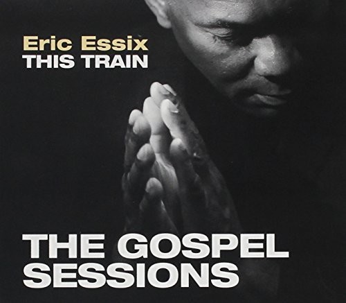 Eric Essix - This Train: The Gospel Sessions