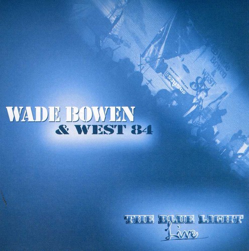 Wade Bowen & West 84 - The Blue Light Live