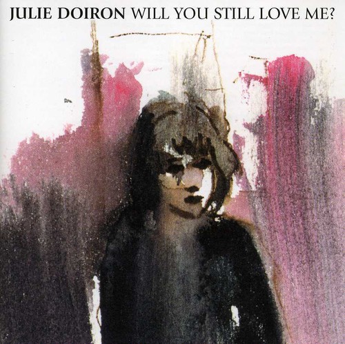 Julie Doiron - Will You Still Love Me
