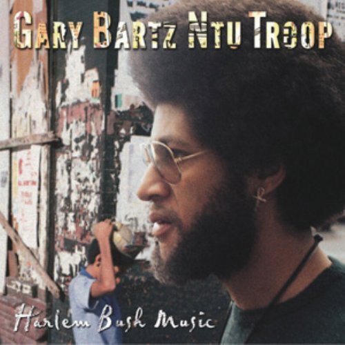 GARY BARTZ NTU TROOP - Harlem Bush Music