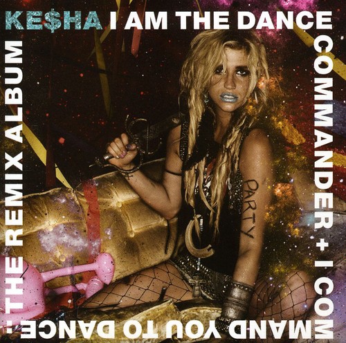 Ke$ha - I Am The Dance Commander + I Command You To Dance: The Remix