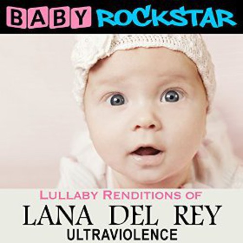 Baby Rockstar - Lullaby Renditions of Lana Del Rey: Ultraviolence