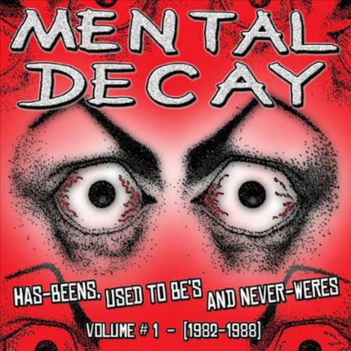 Mental Decay - Has-Beens Used to Be's & Never-Weres 1982-8 1