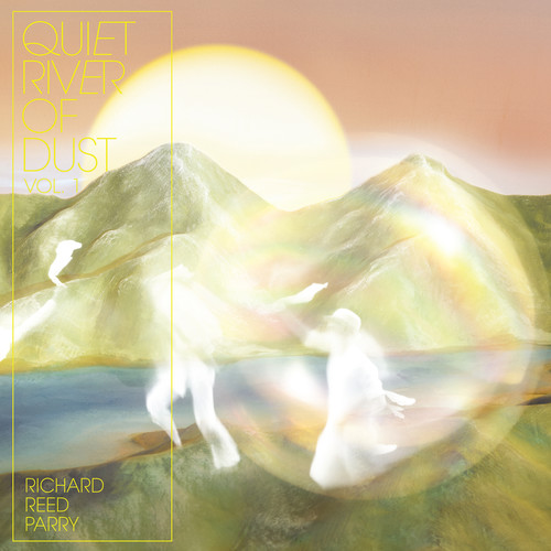 Richard Reed Parry - Quiet River Of Dust Vol. 1 [Indie Exclusive Limited Edition White LP]
