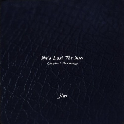 Jim - She's Lost the Sun-Chapter 1: Undercover