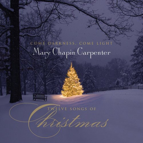 Mary Chapin Carpenter - Come Darkness, Come Light; Twelve Songs Of Christmas