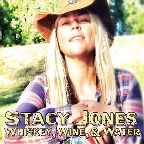 Stacy Jones - Whiskey, Wine, and Water