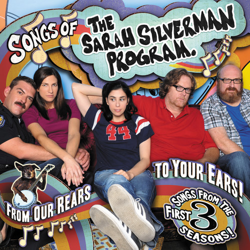 Sarah Silverman - The Sarah Silverman Program: Songs Of The Sarah Silverman Program - From Our Rears To Your Ears!