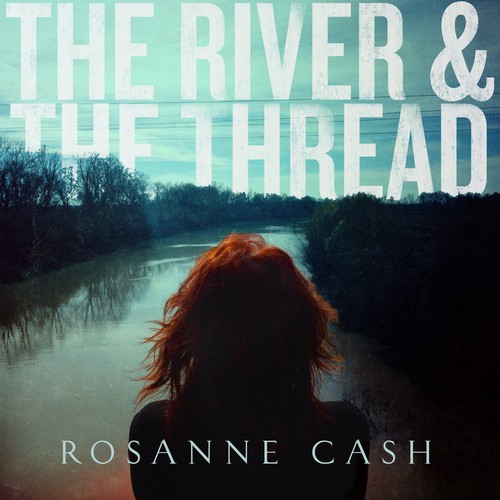 Rosanne Cash - The River and The Thread