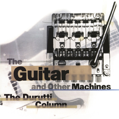 Durutti Column - Guitar & Other Machines [Download Included]