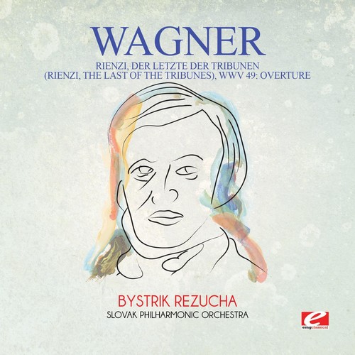 Slovak Philharmonic Orchestra - Wagner: Rienzi, Der Letzte Der Tribunen (Rienzi, The Last Of The Tribunes), Wwv 49: Overture [Digitally Remastered]
