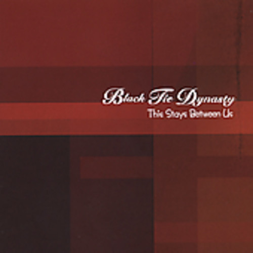 Black Tie Dynasty - This Stays Between Us