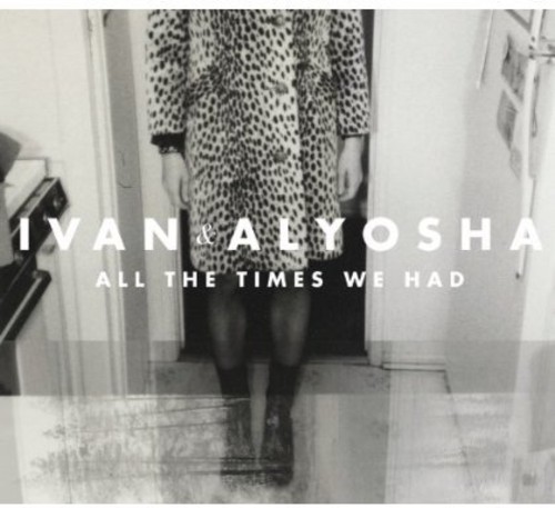 Ivan & Alyosha - All the Times We Had