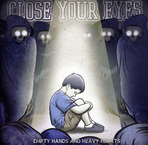 Close Your Eyes - Empty Hands and Heavy Hearts