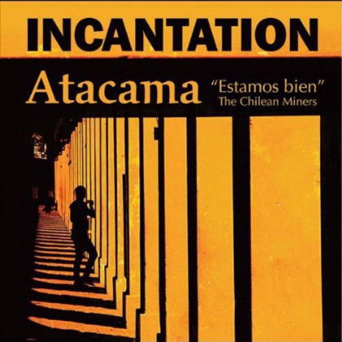 Incantation - Atacama (Estamos Bien/The Chilean Miners)