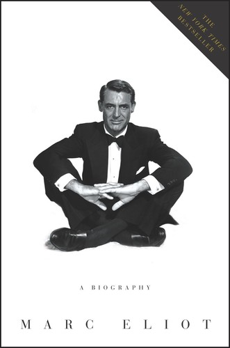 Marc Eliot - Cary Grant: A Biography