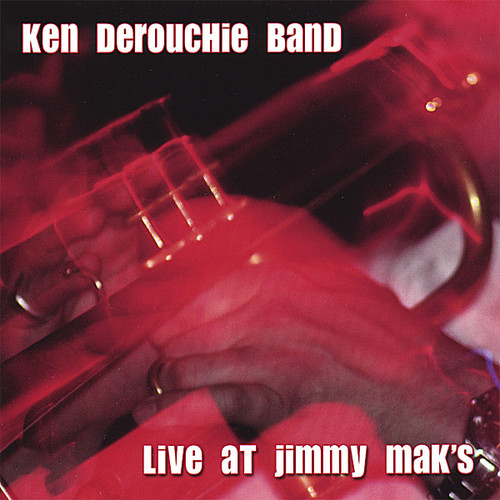Ken DeRouchie Band - Live at Jimmy Mak's