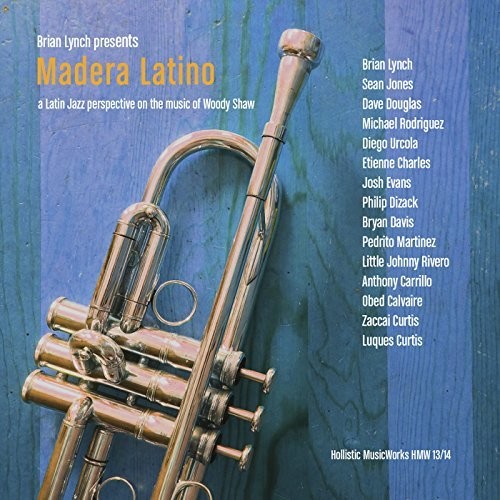 Brian Lynch - Madera Latino: A Latin Jazz Interpretation On The Music Of Woody Shaw