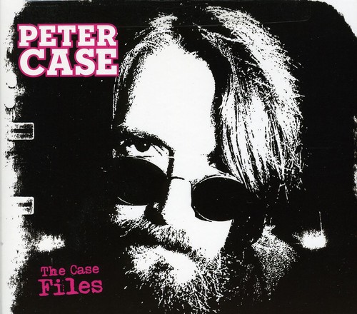 Peter Case - The Case Files