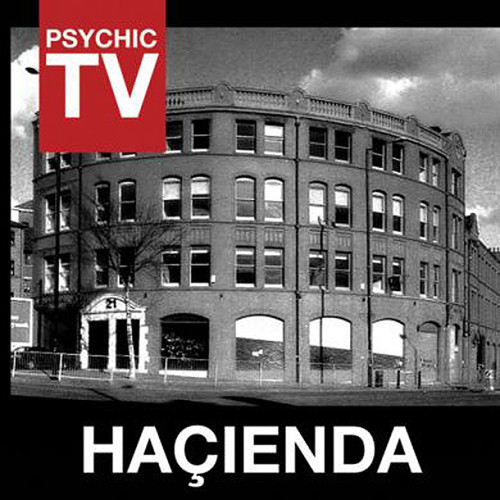 Psychic Tv - Hacienda