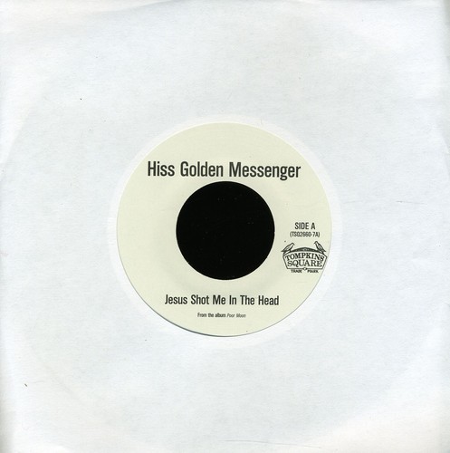 Hiss Golden Messenger - Jesus Shot Me In The Head/Jesus Dub