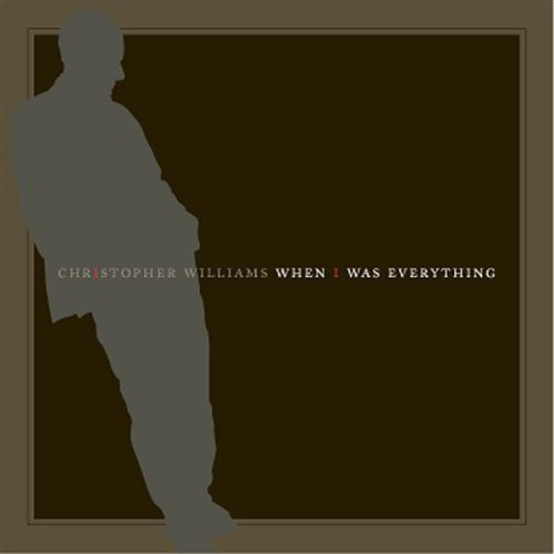 Christopher Williams - When I Was Everything