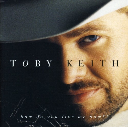 Toby Keith - How Do You Like Me Now