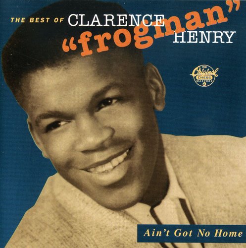 Clarence Henry Frogman - Ain't Got No Home: Best of