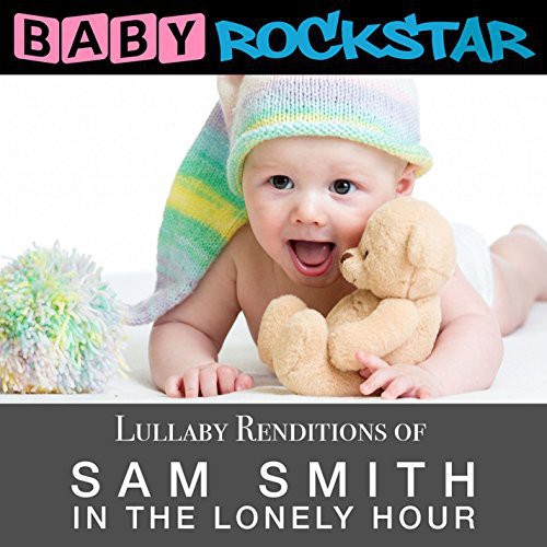 Baby Rockstar - Lullaby Renditions of Sam Smith - in the Lonely