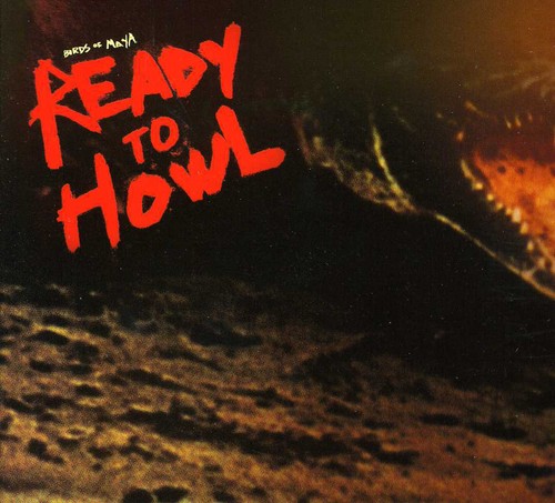 Birds Of Maya - Ready To Howl (Bonus Tracks) [Reissue]