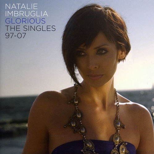 Natalie Imbruglia - Glorious-The Singles 1997-2007 [Import]