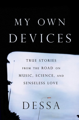 Dessa - My Own Devices: True Stories from the Road on Music, Science, and Senseless Love