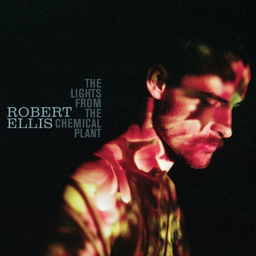 Robert Ellis - The Lights From The Chemical Plant [Vinyl]