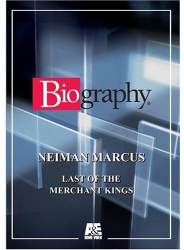 Biography - Neiman Marcus: Last Of The Merchant Kings