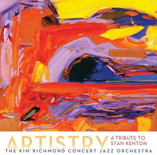 Kim Richmond Concert Jazz Orchestra - Artistry: A Tribute to Stan Kenton