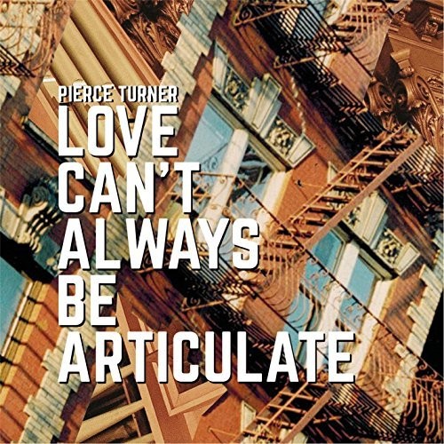 Pierce Turner - Love Can't Always Be Articulate