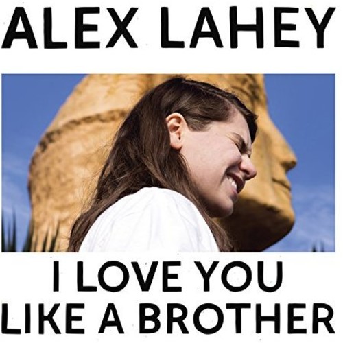 Alex Lahey - I Love You Like A Brother [Import]