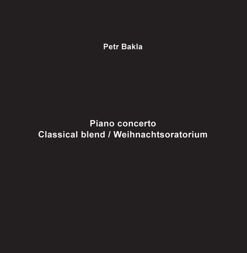 Petr Bakla - Piano Concerto - Classical Blend / Weihnachtsoratm