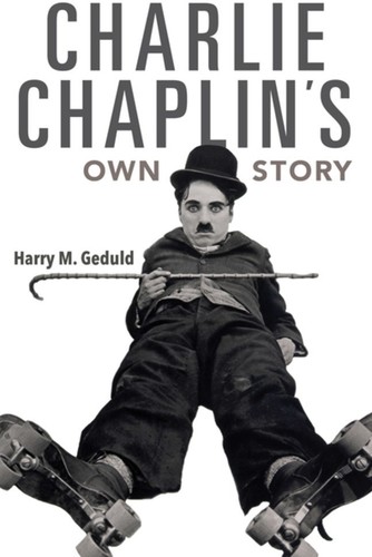 Harry M. Geduld - Charlie Chaplin's Own Story