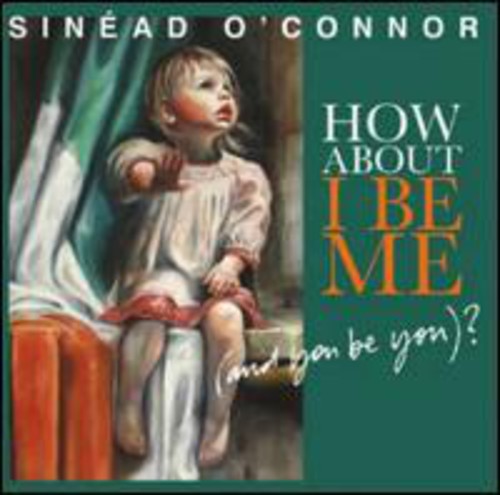 Sinead O'Connor - How About I Be Me (And You Be You)