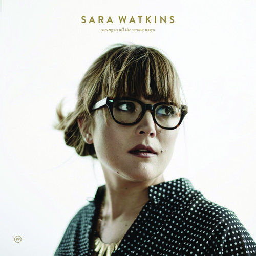 Sara Watkins - Young In All The Wrong Ways