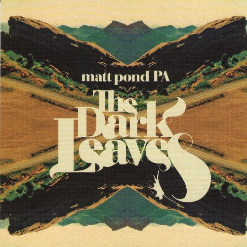 Matt Pond Pa - Dark Leaves