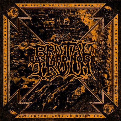 Brutal Truth - The Axiom Of Post Inhumanity