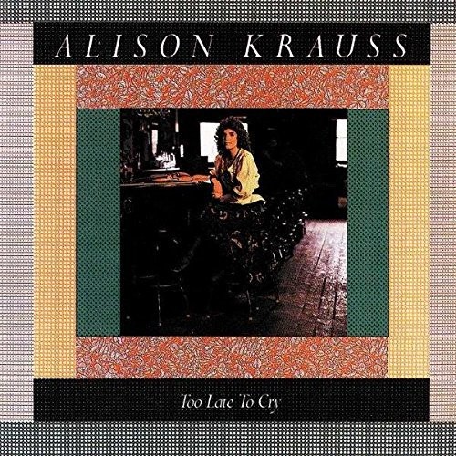 Alison Krauss - Too Late To Cry [Import]