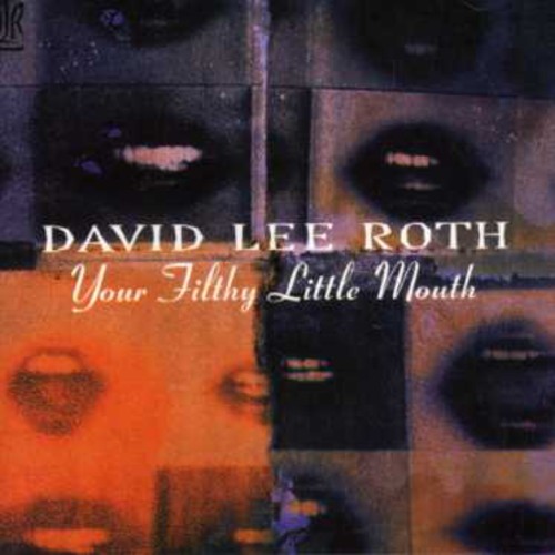 David Lee Roth - Your Filthy Little Mouth