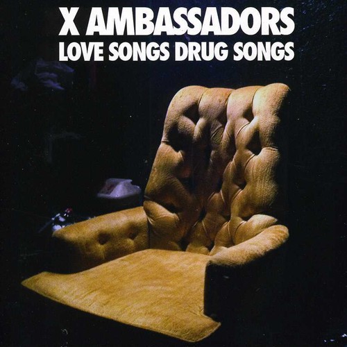 X Ambassadors - Love Songs Drug Songs