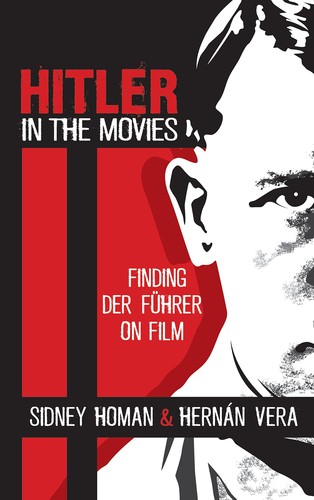 Homan, Sidney / Vera, Hernan - Hitler in the Movies: Finding Der Fuhrer on Film