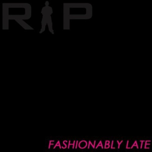 R.I.P. - Fashionably Late
