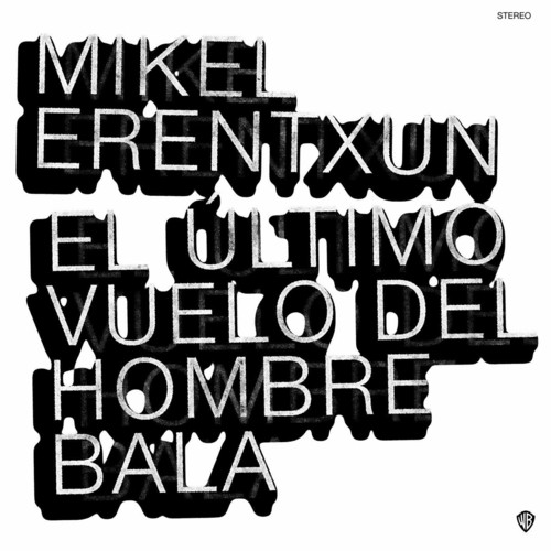 Mikel Erentxun - El Ultimo Vuelo Del Hombre Bala