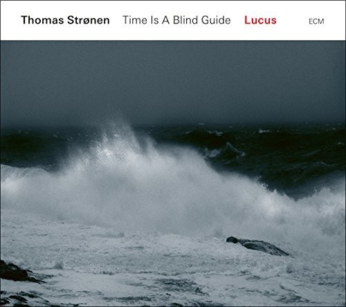 Thomas Stronen / Time Is A Blind Guide - Lucus